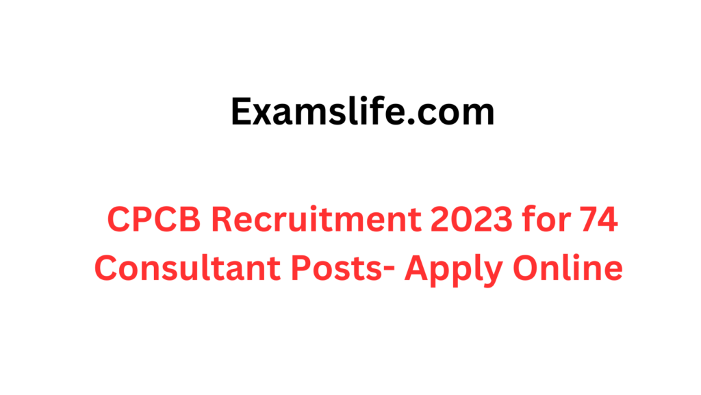 CPCB Recruitment 2023 for 74 Consultant Posts- Apply Online 